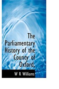 The Parliamentary History of the County of Oxford,