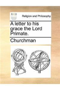 A Letter to His Grace the Lord Primate.
