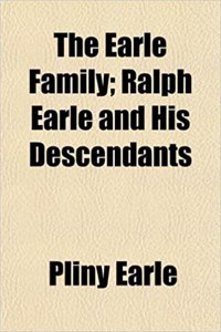 The Earle Family; Ralph Earle and His Descendants
