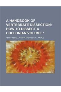 A Handbook of Vertebrate Dissection Volume 1; How to Dissect a Chelonian