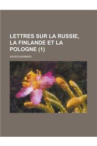 Lettres Sur La Russie, La Finlande Et La Pologne (1)