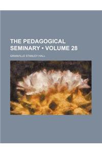 The Pedagogical Seminary (Volume 28)