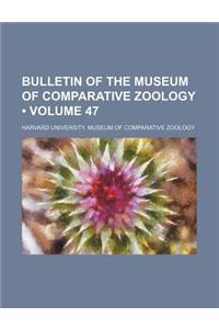 Bulletin of the Museum of Comparative Zoology (Volume 47)