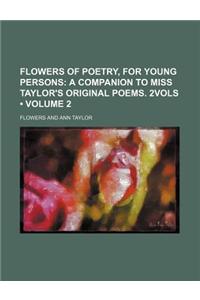 Flowers of Poetry, for Young Persons (Volume 2); A Companion to Miss Taylor's Original Poems. 2vols