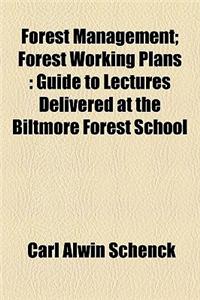 Forest Management; Forest Working Plans: Guide to Lectures Delivered at the Biltmore Forest School