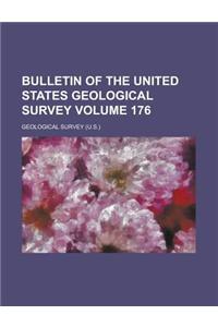 Bulletin of the United States Geological Survey Volume 176
