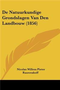 De Natuurkundige Grondslagen Van Den Landbouw (1856)
