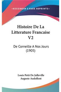 Histoire de La Litterature Francaise V2: de Corneille a Nos Jours (1905)