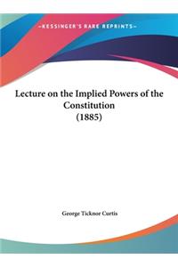 Lecture on the Implied Powers of the Constitution (1885)
