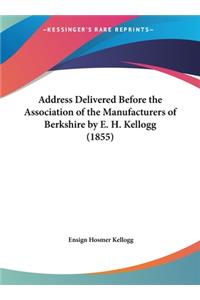 Address Delivered Before the Association of the Manufacturers of Berkshire by E. H. Kellogg (1855)