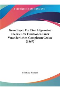 Grundlagen Fur Eine Allgemeine Theorie Der Functionen Einer Veranderlichen Complexen Grosse (1867)