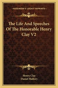 Life and Speeches of the Honorable Henry Clay V2