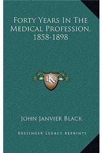Forty Years in the Medical Profession, 1858-1898