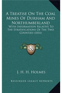 A Treatise on the Coal Mines of Durham and Northumberland