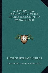 Few Practical Observations on the Injuries Incidental to Warfare (1854)