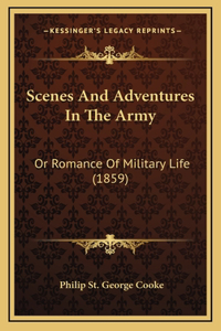 Scenes And Adventures In The Army