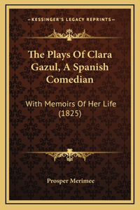 The Plays of Clara Gazul, a Spanish Comedian