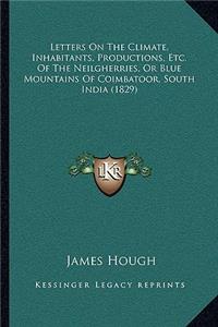 Letters On The Climate, Inhabitants, Productions, Etc. Of The Neilgherries, Or Blue Mountains Of Coimbatoor, South India (1829)