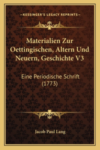Materialien Zur Oettingischen, Altern Und Neuern, Geschichte V3