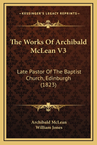 The Works Of Archibald McLean V3