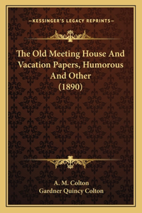 Old Meeting House And Vacation Papers, Humorous And Other (1890)