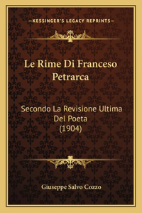 Rime Di Franceso Petrarca: Secondo La Revisione Ultima Del Poeta (1904)