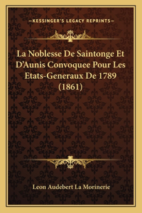 Noblesse De Saintonge Et D'Aunis Convoquee Pour Les Etats-Generaux De 1789 (1861)