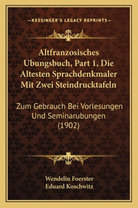 Altfranzosisches Ubungsbuch, Part 1, Die Altesten Sprachdenkmaler Mit Zwei Steindrucktafeln