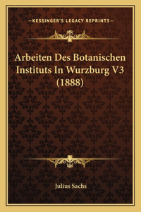 Arbeiten Des Botanischen Instituts In Wurzburg V3 (1888)