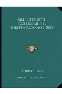 Gli Interdetti Possessorii Nel Diritto Romano (1889)