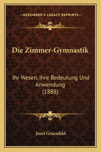 Zimmer-Gymnastik: Ihr Wesen, Ihre Bedeutung Und Anwendung (1888)