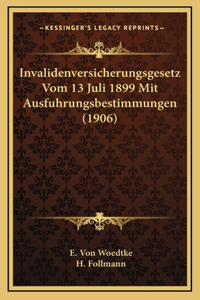 Invalidenversicherungsgesetz Vom 13 Juli 1899 Mit Ausfuhrungsbestimmungen (1906)