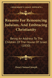 Reasons For Renouncing Judaism, And Embracing Christianity