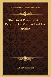 The Great Pyramid And Pyramid Of Mexico And The Sphinx