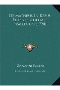 De Mathesis In Rebus Physicis Utilitate Praelectio (1720)