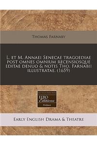 L. Et M. Annaei Senecae Tragoediae Post Omnes Omnium Recensiosque Editae Denuo & Notis Tho. Farnabii Illustratae. (1659)