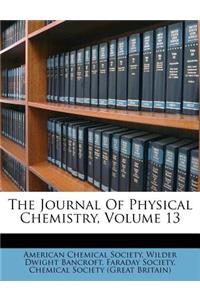 The Journal Of Physical Chemistry, Volume 13