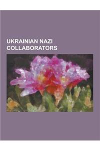 Ukrainian Nazi Collaborators: 14th Waffen Grenadier Division of the SS (1st Ukrainian), 201st Schutzmannschaft Battalion, 204 Schutzmannschaft Batta