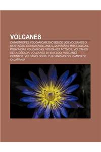 Volcanes: Catastrofes Volcanicas, Dioses de Los Volcanes O Montanas, Estratovolcanes, Montanas Mitologicas, Provincias Volcanica