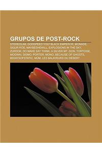 Grupos de Post-Rock: Stereolab, Godspeed You! Black Emperor, Monade, Sigur Ros, Maybeshewill, Explosions in the Sky, Zurdok, Do Make Say Th