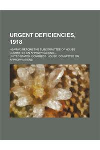 Urgent Deficiencies, 1918; Hearing Before the Subcommittee of House Committee on Appropriations