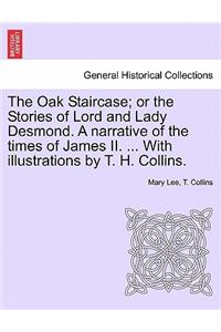 Oak Staircase; Or the Stories of Lord and Lady Desmond. a Narrative of the Times of James II. ... with Illustrations by T. H. Collins.