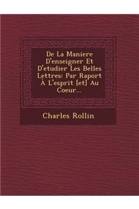 de La Maniere D'Enseigner Et D'Etudier Les Belles Lettres