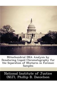 Mitochondrial DNA Analysis by Denaturing Liquid Chromatography for the Separation of Mixtures in Forensic Samples