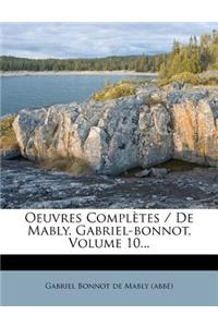 Oeuvres Complètes / De Mably, Gabriel-bonnot, Volume 10...