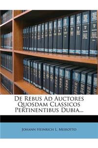 de Rebus Ad Auctores Quosdam Classicos Pertinentibus Dubia...