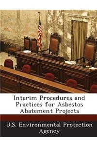 Interim Procedures and Practices for Asbestos Abatement Projects