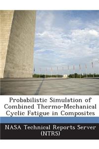Probabilistic Simulation of Combined Thermo-Mechanical Cyclic Fatigue in Composites