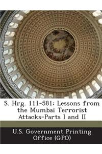 S. Hrg. 111-581: Lessons from the Mumbai Terrorist Attacks-Parts I and II