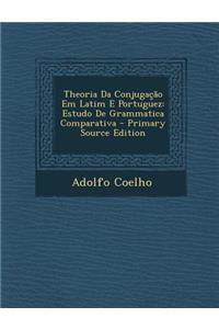 Theoria Da Conjugacao Em Latim E Portuguez